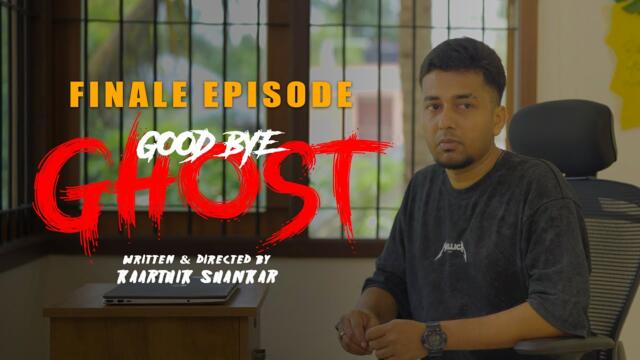FINALE EPISODE- GOOD BYE GHOST - Horror Comedy Thriller Web Series By Kaarthik Shankar