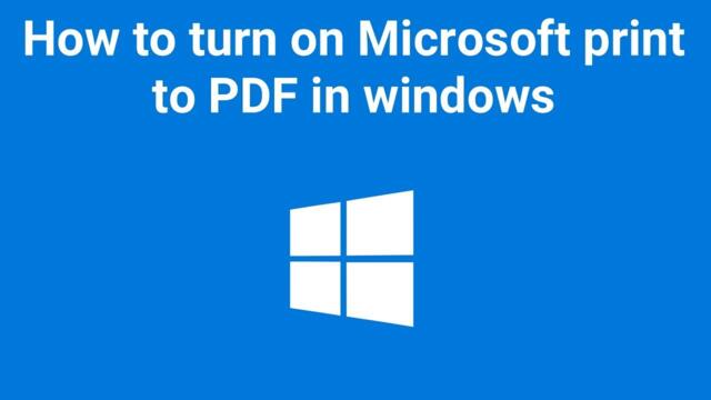 How to turn on Microsoft print to PDF in windows