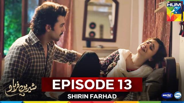 Shirin Farhad - Episode 13 - 14 Jun 25 [ Farhan Saeed & Kinza Hashmi ] Master Paints, PEL - Hum Tv