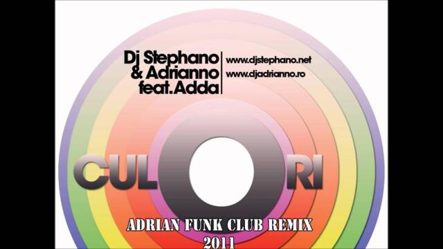Dj Stephano & Adrianno Feat Adda - Culori(Adrian Funk 2011 Club Remix)