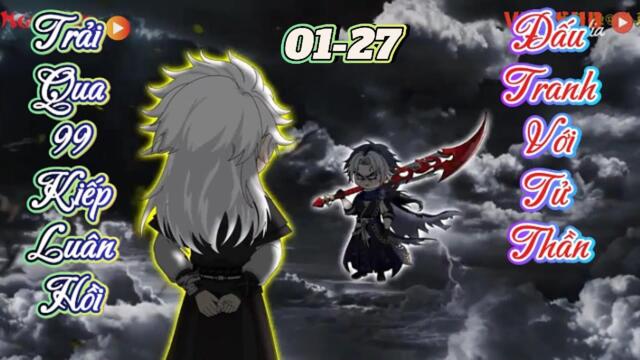 Full dài 01-27 : Trải qua 99 kiếp luân hồi  || TuânVietsub
