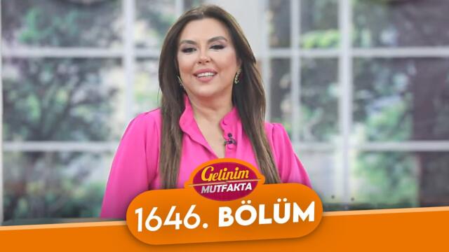 Gelinim Mutfakta 1646. Bölüm - 16 Haziran Pazartesi