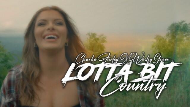 Charlie Farley X Wesley Green- Lotta Bit Country (Official Music Video)
