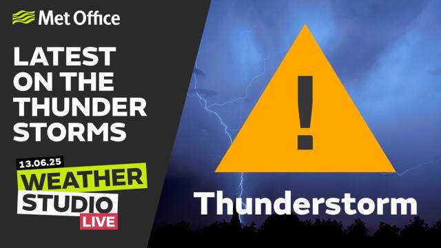 13/06/2025 - Latest on the thunderstorms - Weather Studio Live - Met Office UK Weather
