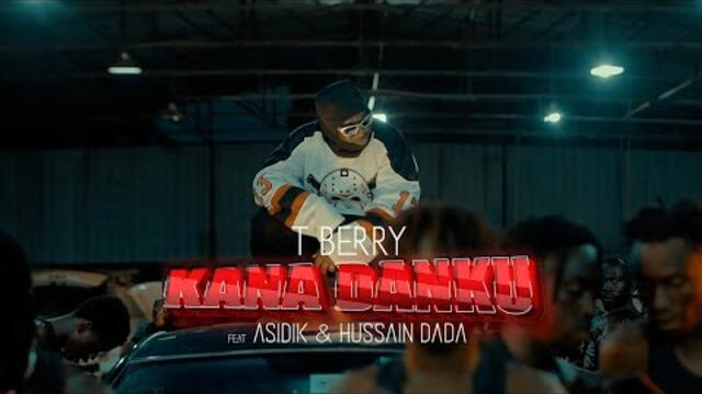 T Berry - KANA DANKU ft Asidik & Hussain Dada ( Official Music Video )