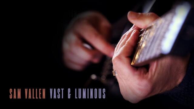 SAM VALLEN - Vast and Luminous (OFFICIAL VIDEO)