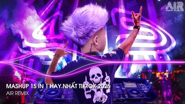 Nhạc Hay TikTok - Nhạc Remix TikTok Triệu View Hay Nhất Hiện Nay ♫ Top 15 Nhạc TikTok Hay Nhất 2025