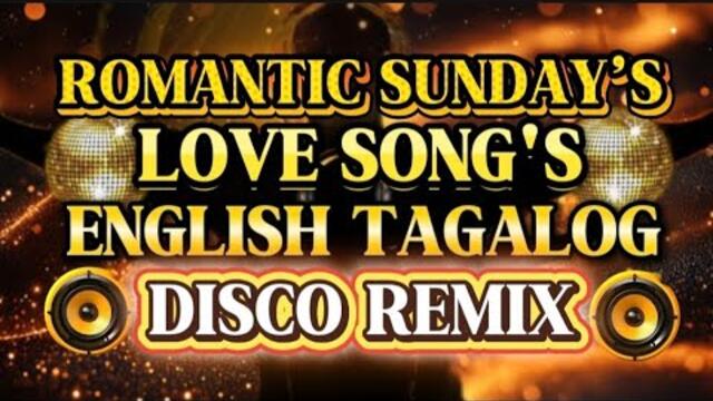 DISCO REMIX ROMANTIC SUNDAY’S ENGLISH TAGALOG NONSTOP LOVE SONG'S 💫2025-2026