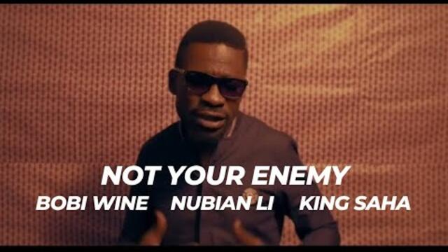 Bobi Wine_Nubian Li Ft King Saha_-_Not Your Enemy (Official Video) Latest Ugandan Music 2025