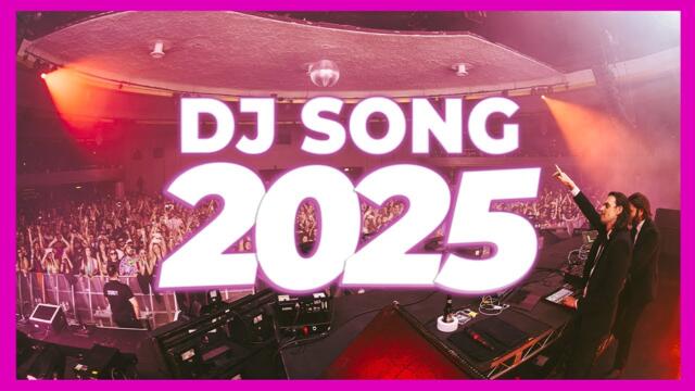 DJ SONG 2025 - Remixes & Mashups of Popular Songs 2025 | DJ Remix Club Music Disco DJ Mix 2024