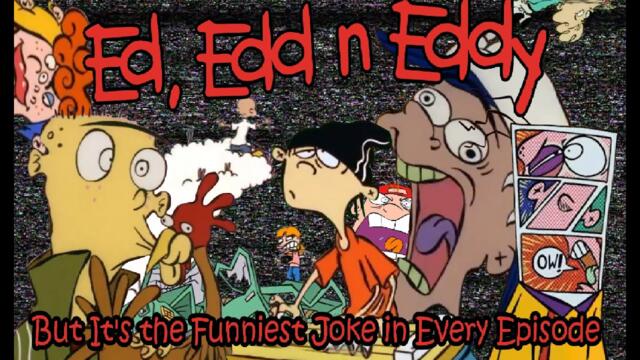 Ed, Edd, n Eddy but it's the Funniest Joke in Every Episode