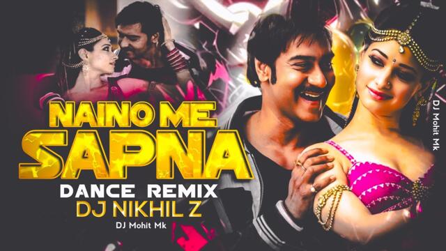 Naino Me Sapna Remix - Dj Nikhil Z | Dance Remix | Naino Me Sapna Dj Remix | DJ Mohit Mk