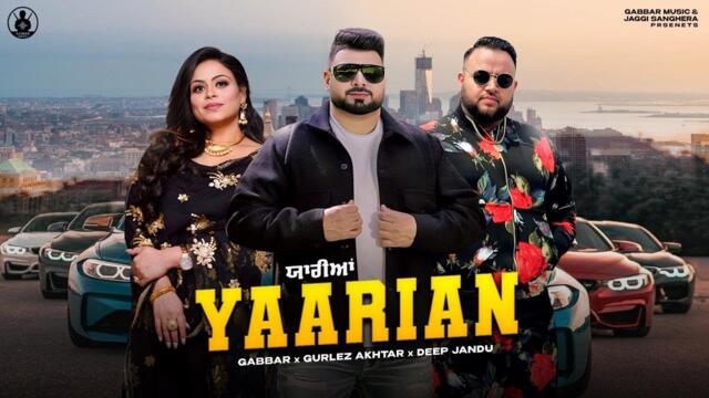 YAARIAN (Official Video) Gabbar Ft. Gurlej Akhtar | Deep Jandu | Latest Punjabi Songs 2025