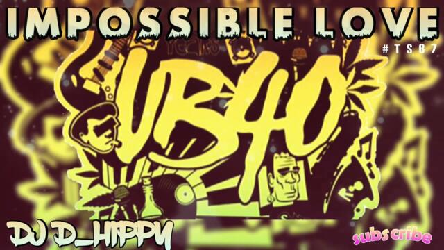 Dj D_Hippy - UB40 Impossible Love Remix 2025
