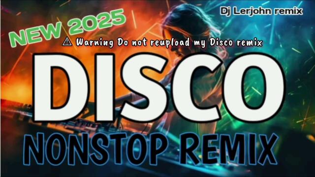 NEW🔥 DISCO NONSTOP REMIX 2025 - Dj Lerjohn remix