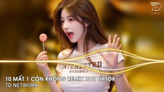 10 Mất 1 Còn Không Remix (TD Network ) ~ Từng Có Tình Yêu Trong Em Vẹn 10 Remix Bass Căng Hot Tiktok
