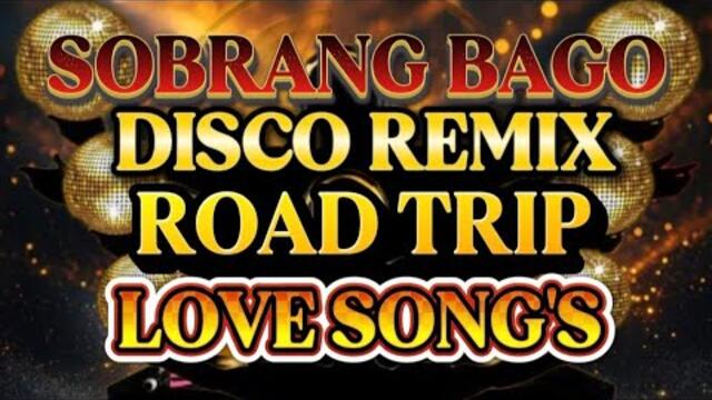 DISCO REMIX SOBRANG BAGO ROAD TRIP NONSTOP LOVE SONG'S 💫2025-2026