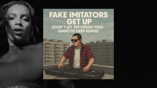 Fake Imitators - Get Up (Don't Let ‘Em Crush You) (Danitto Deep Remix)