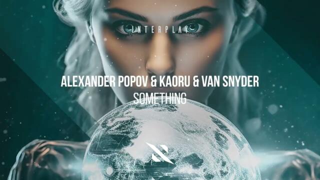 Alexander Popov & KAORU & Van Snyder - Something