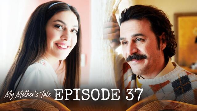My Mother's Tale - Ep. 37 (Turkish Drama Series) | English Subtitles