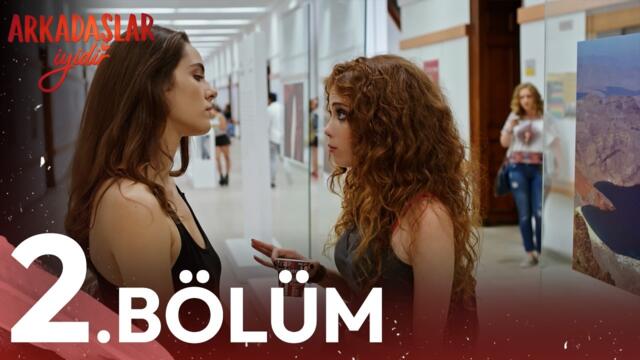 2. Bölüm | Arkadaşlar İyidir