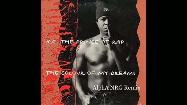 B.G. The Prince Of Rap – The Colour Of My Dreams  (AlphA NRG Remix)