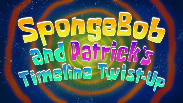 SpongeBob SquarePants - SpongeBob and Patrick's Timeline Twist-Up Title Card