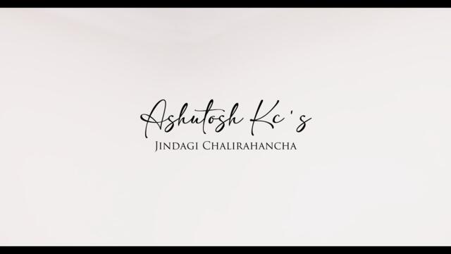 Ashutosh KC - JINDAGI CHALIRAHANCHA (Official Music Video)
