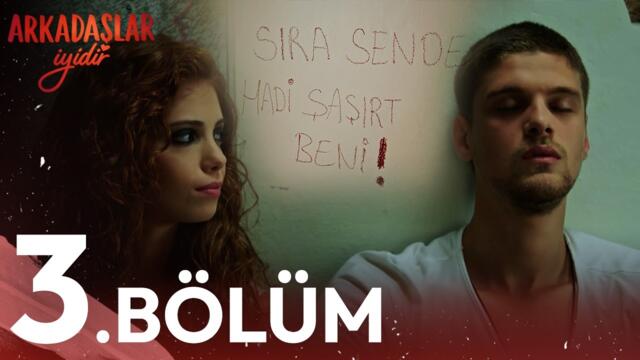3. Bölüm | Arkadaşlar İyidir