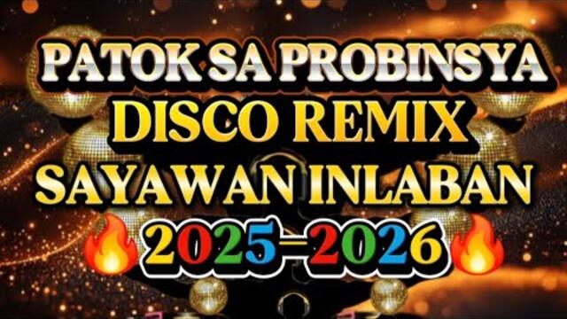 DISCO REMIX PATOK SA PROBINSYA NONSTOP SAYAWAN INLABAN 💫2025-2026