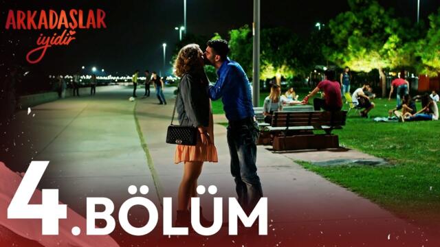 4. Bölüm | Arkadaşlar İyidir