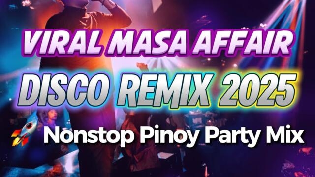 VIRAL MASA AFFAIR Disco Remix 2025 🚀 Nonstop Pinoy Party Mix | TikTok Trending Dance Music