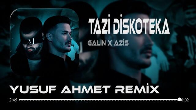 ГАЛИН x АЗИС x Адриан Минуне– ТАЗИ ДИСКОТЕКА / GALIN x AZIS  - TAZI DISKOTEKA (Yusuf Ahmet Remix)