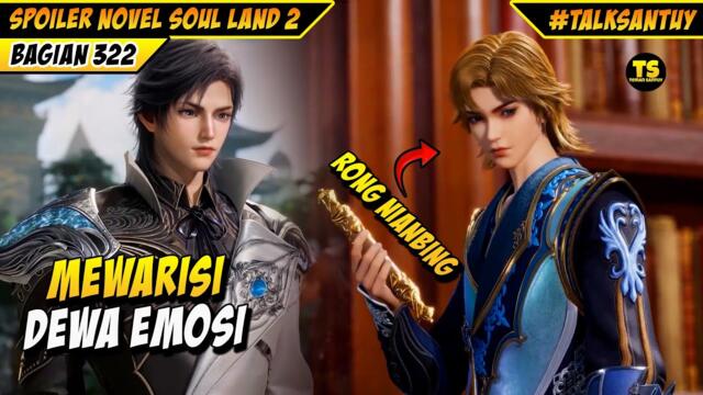 HUO YUHAO MEWARISI DEWA EMOSI RONG NIANBING - SOUL LAND 2 BAGIAN 322