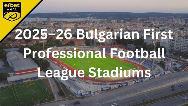 2025-26 Bulgarian First Professional Football League Stadiums