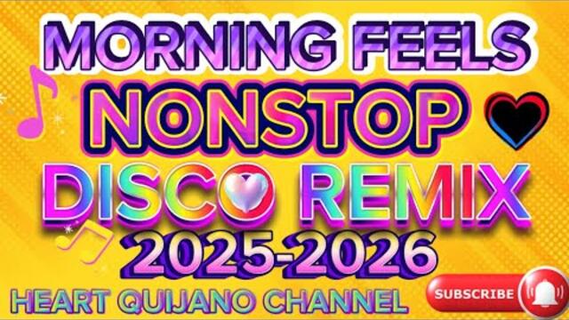 🔥MORNING FEELS NONSTOP DISCO REMIX 2025-2026🔥