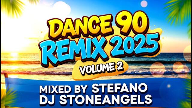 DANCE 90 REMIX SUMMER 2025 VOLUME 2 MIXED BY STEFANO DJ STONEANGELS #dance90 #90s #90music #mix