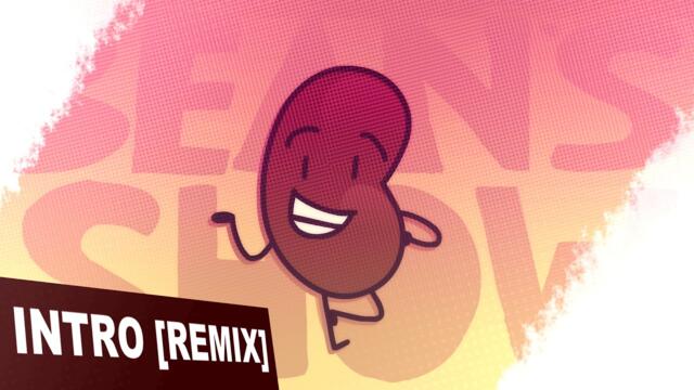 Bean`s Show New Intro - [REMIX]