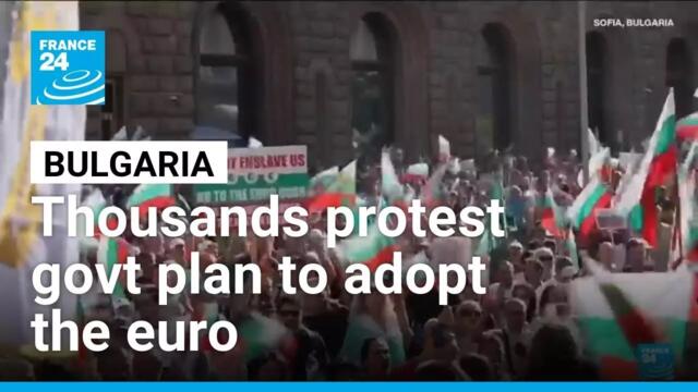 Bulgarians protest government's plan to adopt the euro • FRANCE 24 English
