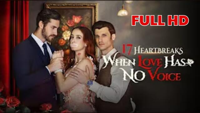 17 heartbreaks when love has no voice FULL HD