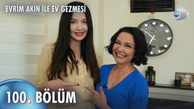 Evrim Akın ile Ev Gezmesi 100. Bölüm | Elif Ece Uzun