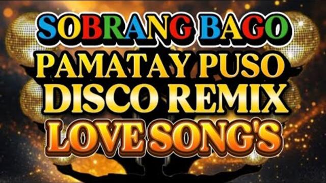 DISCO REMIX SOBRANG BAGO PAMATAY PUSO NONSTOP LOVE SONG'S 💫2025-2026
