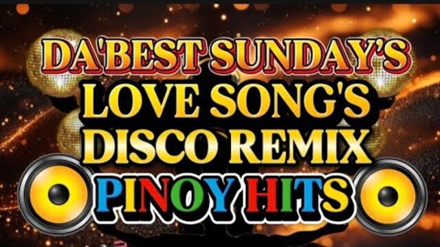 DISCO REMIX DA'BEST SUNDAY’S PINOY HITS NONSTOP LOVE SONG'S 💫2025-2026