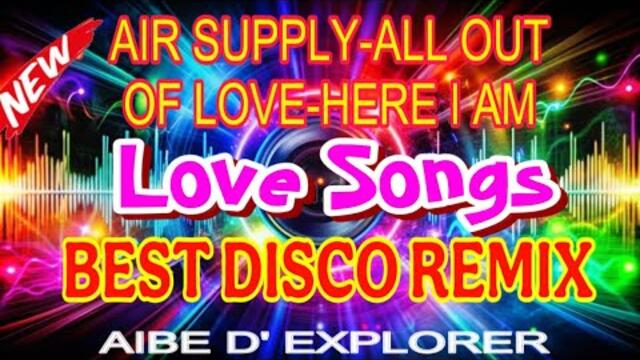 💫 New💥Love Songs❣️Air Supply~All Out of Love-Here I Am | Best Disco Remix