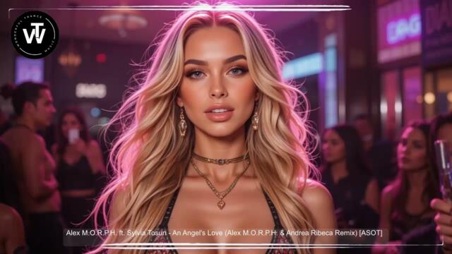 Alex M.O.R.P.H. ft. Sylvia Tosun –An Angel's Love (Alex M.O.R.P.H. & Andrea Ribeca Remix)VocalTrance