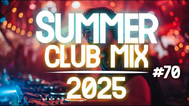 Party Summer Music Mix 2025 | DJ Club Dance Music 2025 | Best Remixes Of Popular Songs 2025 MEGAMIX