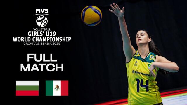 Bulgaria vs. Mexico - Round of 16 | Girls' U19 World Champs 2025 - Full Match