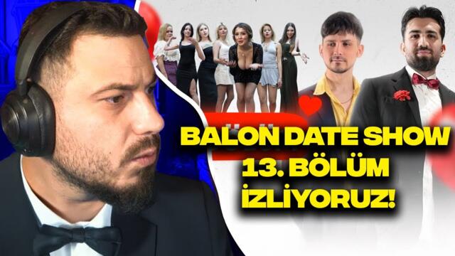 BALON DATE SHOW 13. BÖLÜM İZLİYORUZ!