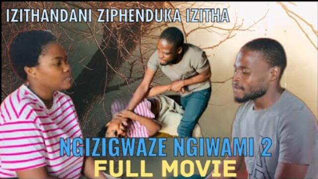 NGIZIGWAZE NGOWAMI 2[ 2025 FULL OFFICIAL MOVIE] ZULU DRAMA (English subtitles )