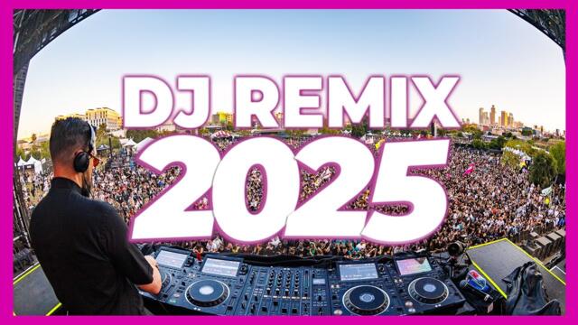 DJ REMIX 2025 - Remixes & Mashups of Popular Songs 2025 | DJ Remix Club Music Disco DJ Mix 2024